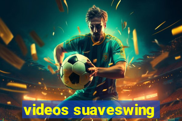 videos suaveswing